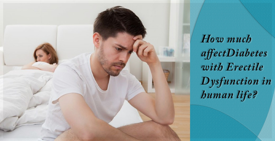 How much affect Diabetes with Erectile Dysfunction in human life?