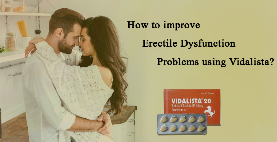 How to improve Erectile Dysfunction problems using Vidalista?