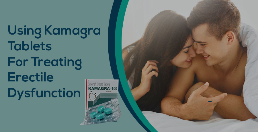 Kamagra Tablets For Treating Erectile Dysfunction