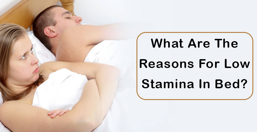 What are the reasons for low stamina in bed