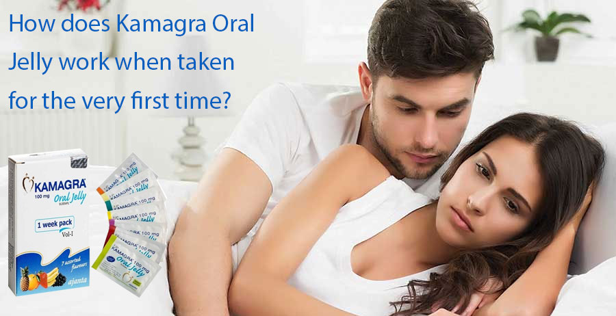 How does Kamagra Oral Jelly work when taken for the very first time?