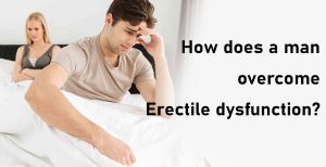 How does a man overcome Erectile dysfunction?